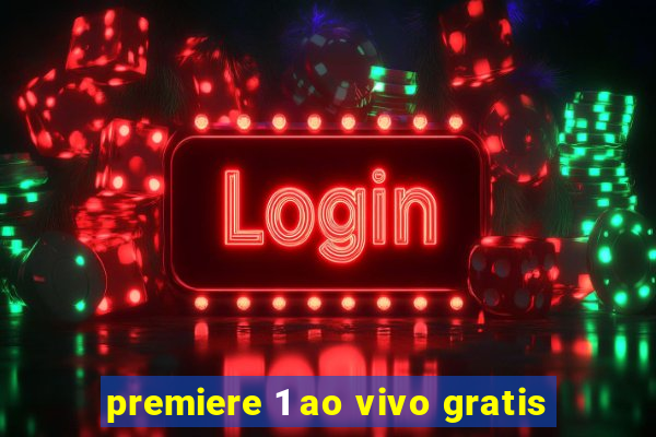 premiere 1 ao vivo gratis